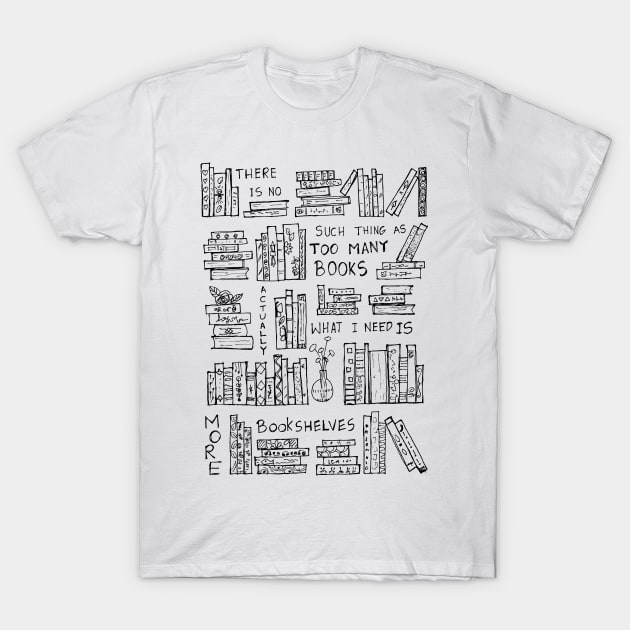 ACTUALLY WHAT I NEED IS JUST MORE BOOKSHELVES T-Shirt by HAVE SOME FUN